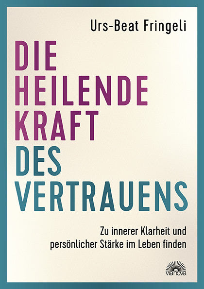 Die heilende Kraft des Vertrauens (Urs-Beat Fringeli)