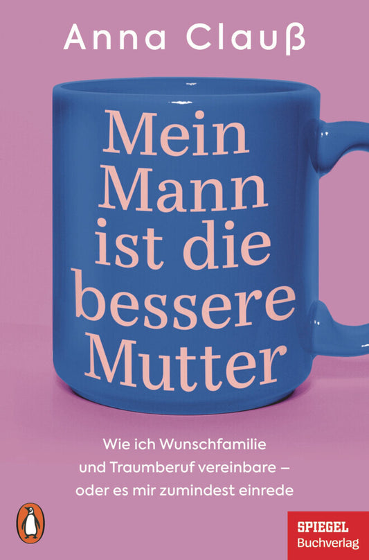 Mein Mann ist die bessere Mutter (Anna Clauß)