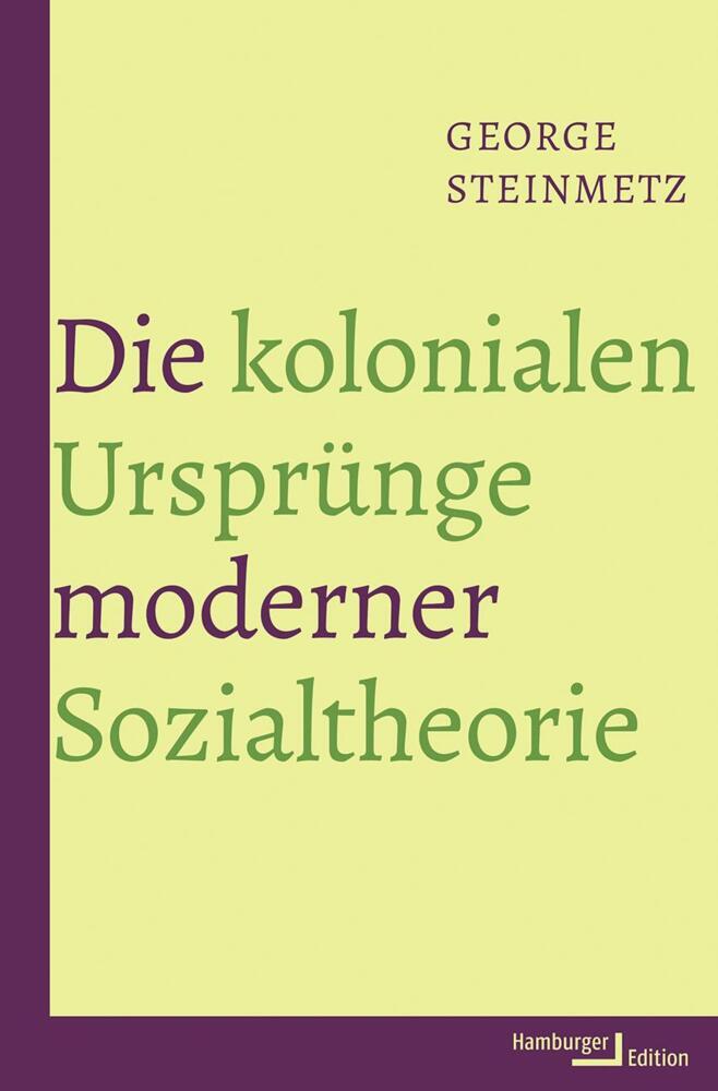 Die kolonialen Ursprünge moderner Sozialtheorie (George Steinmetz)