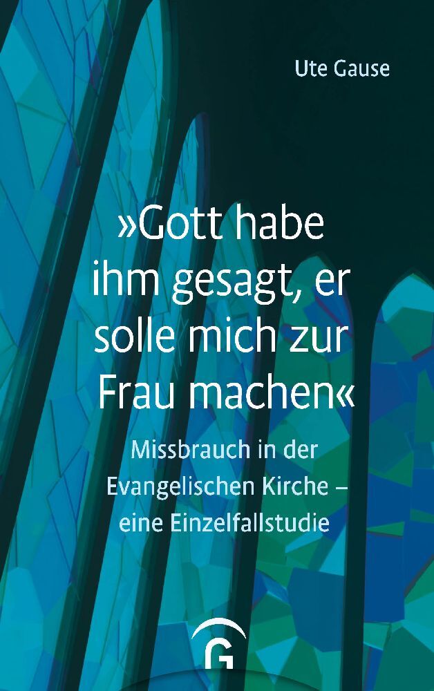 "Gott habe ihm gesagt, er solle mich zur Frau machen" (Ute Gause)