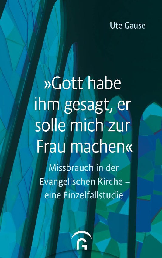 "Gott habe ihm gesagt, er solle mich zur Frau machen" (Ute Gause)