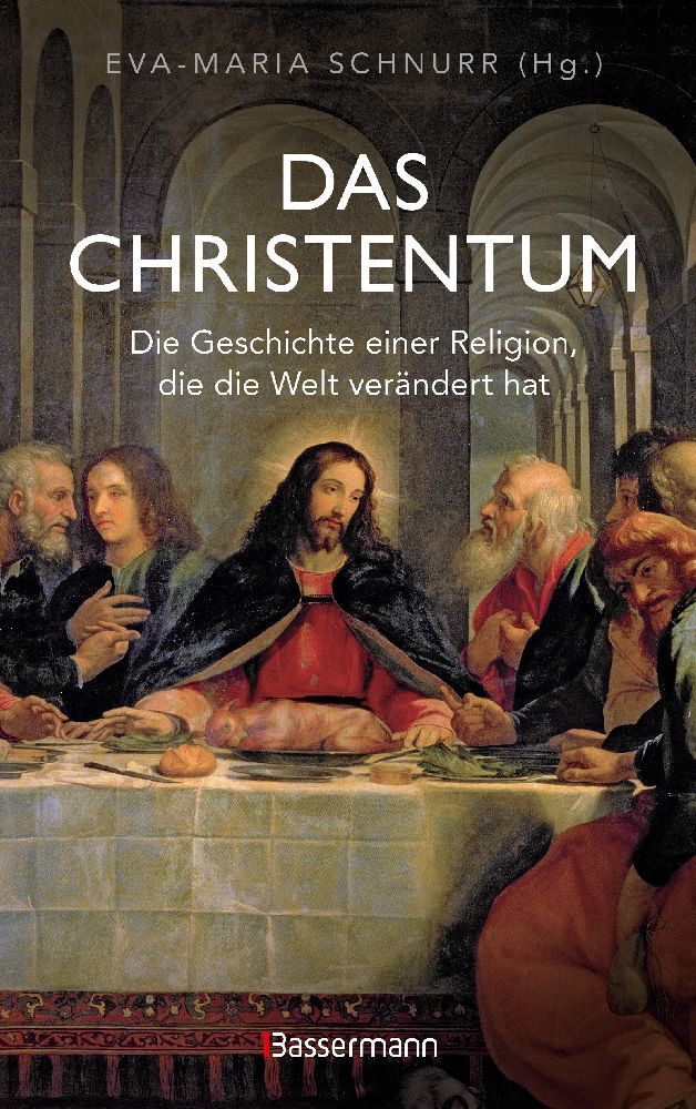 Das Christentum. Die Geschichte einer Religion, die die Welt verändert hat (Eva-Maria Schnurr)