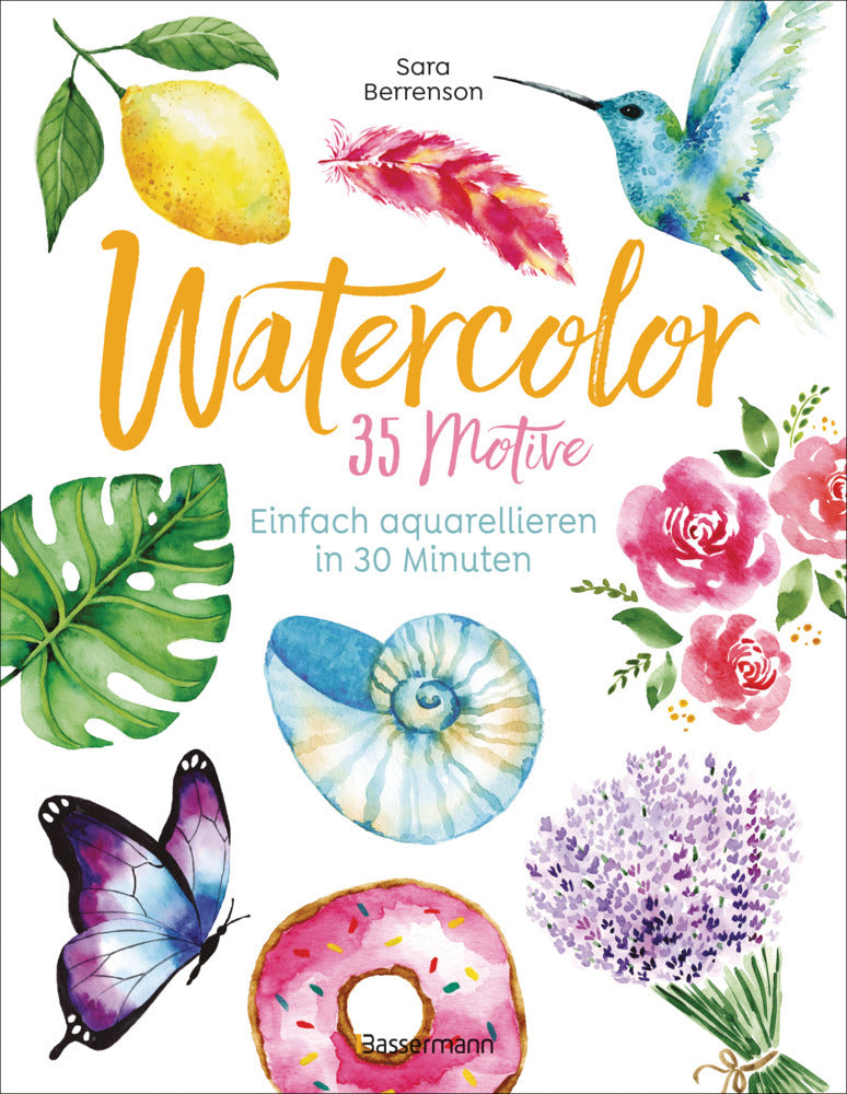 Watercolor. 35 Motive - einfach aquarellieren in 30 Minuten (Sara Berrenson)