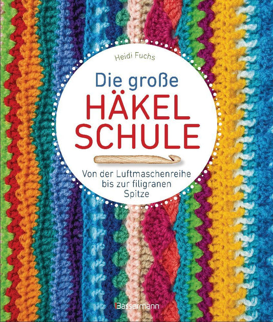 Die große Häkelschule - Von der Luftmaschenreihe bis zur filigranen Spitze (Heidi Fuchs)