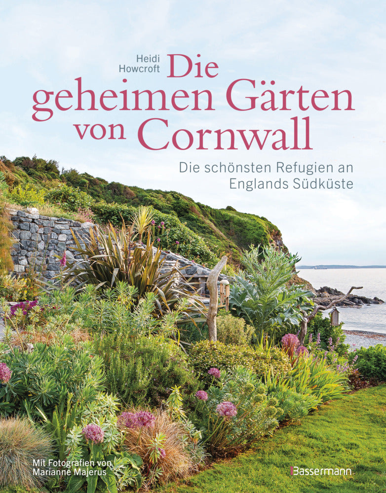 Die geheimen Gärten von Cornwall - Die schönsten Refugien an Englands Südküste (Heidi Howcroft)