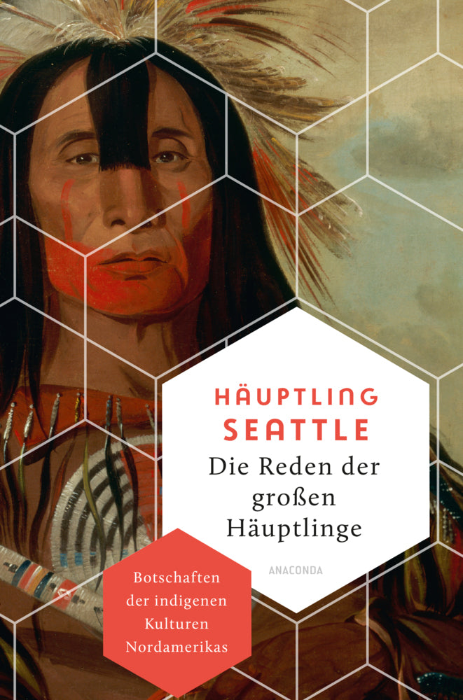 Die Reden der großen Häuptlinge. Botschaften der indigenen Kulturen Nordamerikas (Häuptling Seattle)
