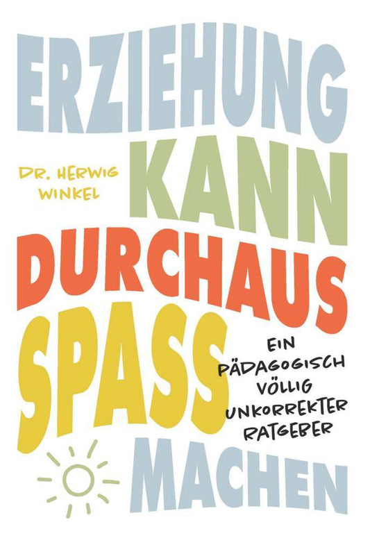Erziehung kann durchaus Spaß machen (Dr. Herwig Winkel)