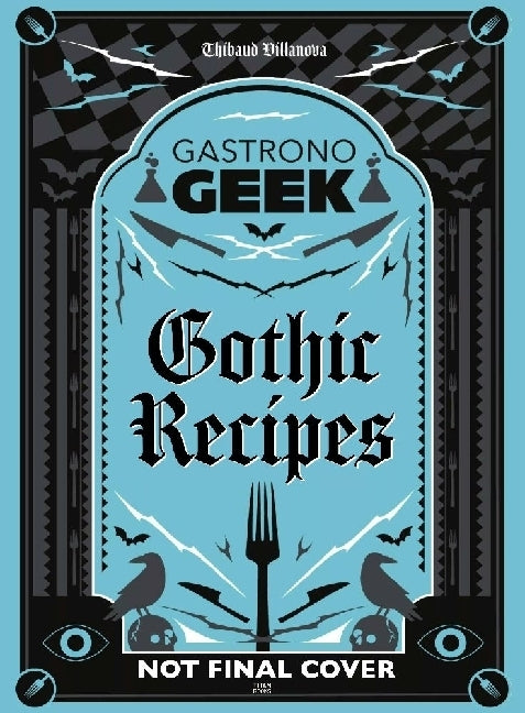 Gastronogeek Gothic Recipes (Thibaud Villanova)