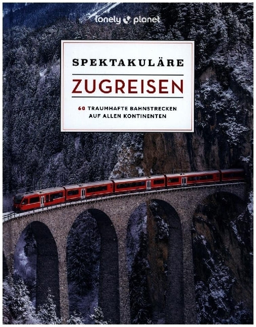 LONELY PLANET Bildband Spektakuläre Zugreisen (Lonely Planet Deutschland)