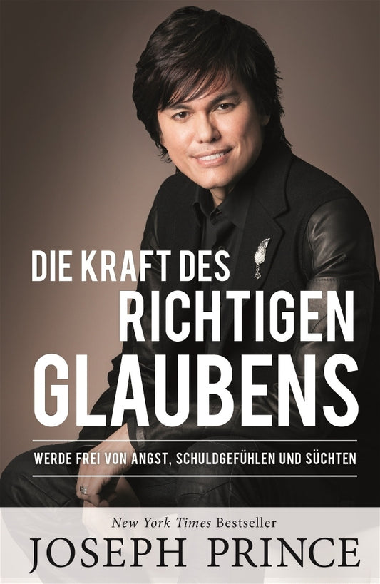 Die Kraft des richtigen Glaubens (Joseph Prince)
