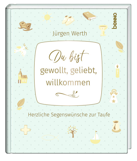 Du bist gewollt, geliebt, willkommen (Jürgen Werth)