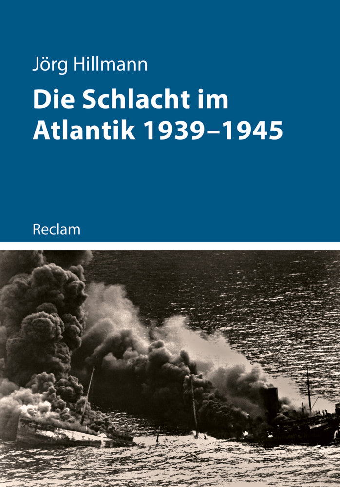 Die Schlacht im Atlantik 1939-1945 (Jörg Hillmann)