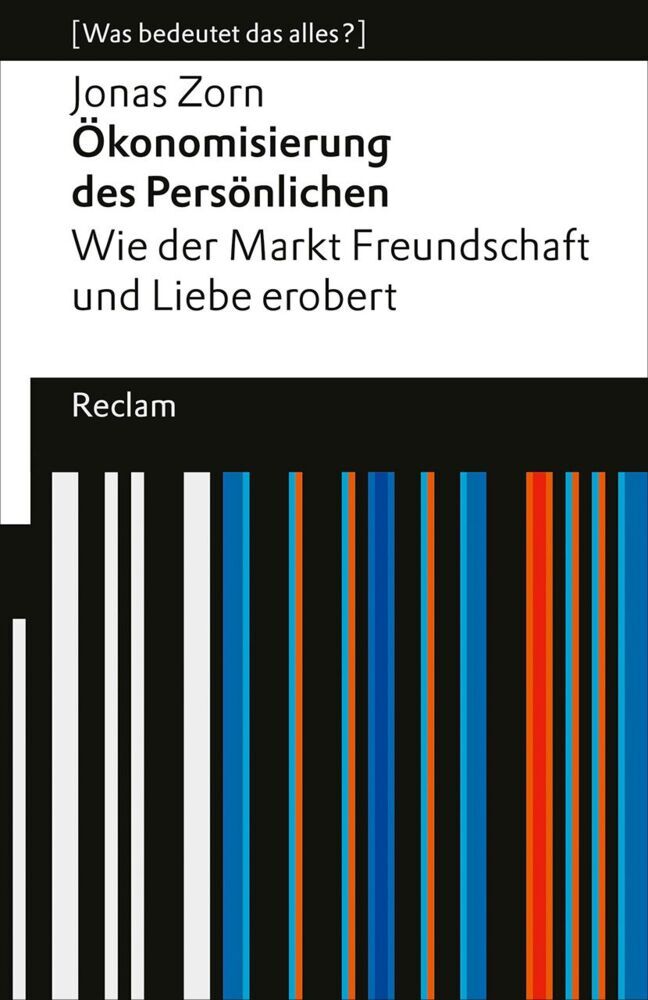 Ökonomisierung des Persönlichen. Wie der Markt Freundschaft und Liebe erobert. (Jonas Zorn)