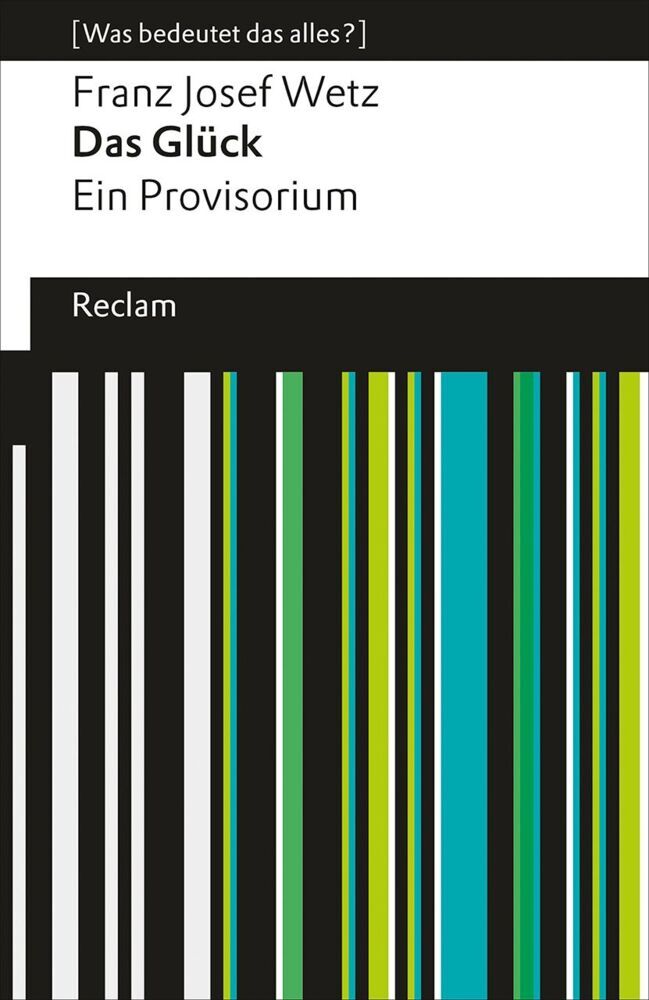 Das Glück. Ein Provisorium (Franz Josef Wetz)