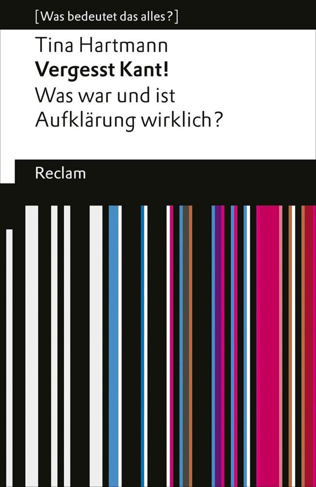 Vergesst Kant! Was war und ist Aufklärung wirklich? (Tina Hartmann)
