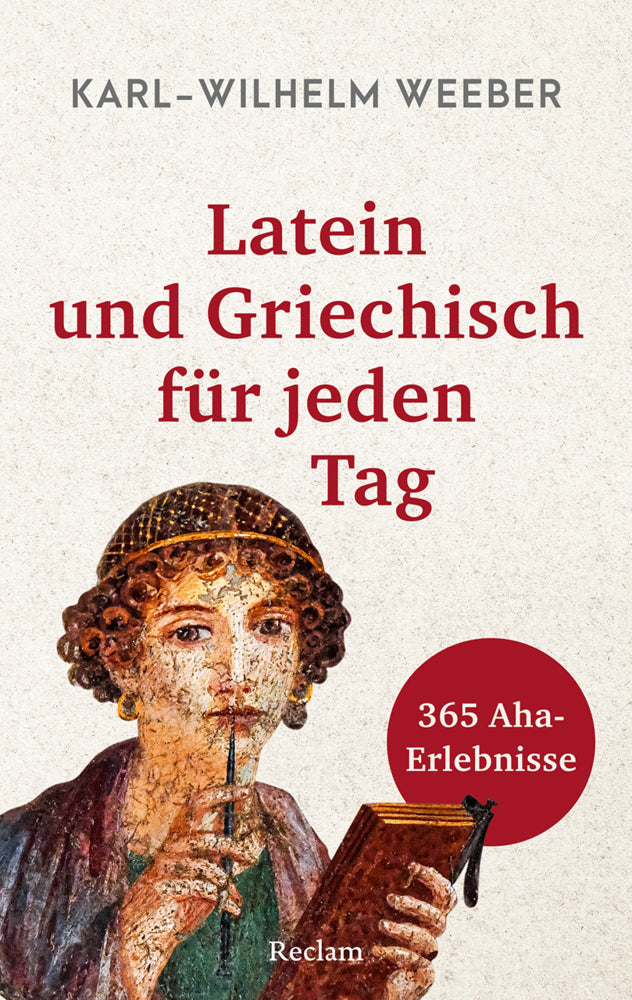Latein und Griechisch für jeden Tag. 365 Aha-Erlebnisse (Karl-Wilhelm Weeber)