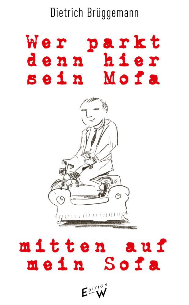 Wer parkt denn hier sein Mofa mitten auf mein Sofa (Dietrich Brüggemann)