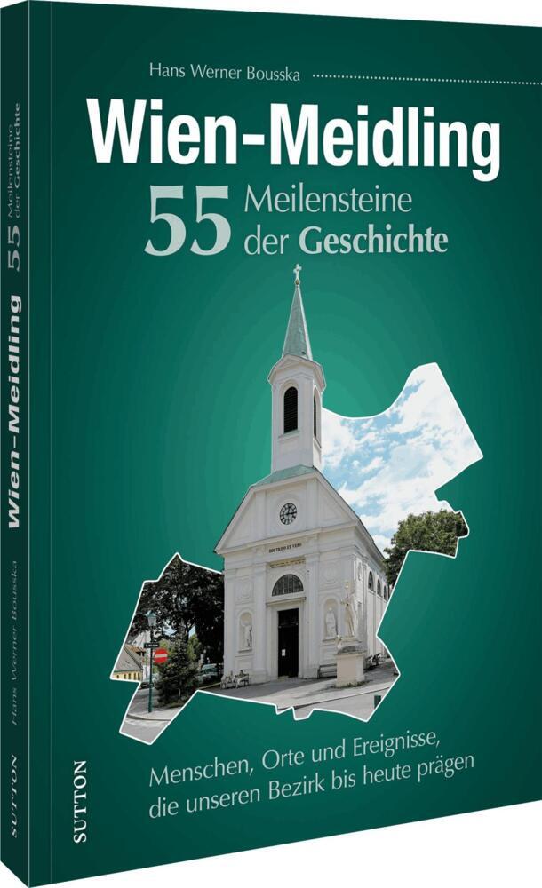 Wien-Meidling. 55 Meilensteine der Geschichte (Hans Werner Bousska)