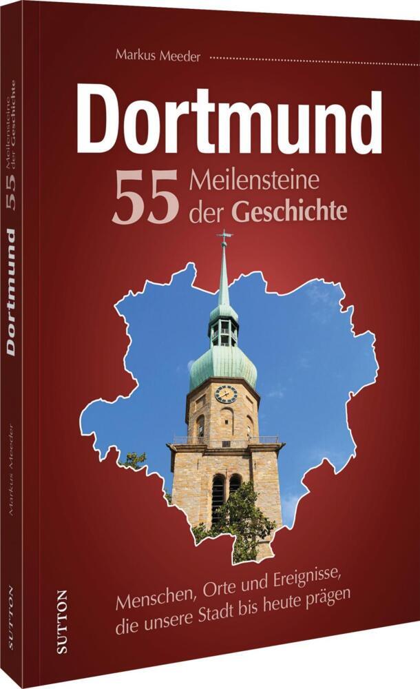 Dortmund. 55 Meilensteine der Geschichte (Markus Meeder)