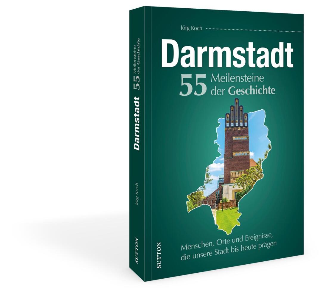 Darmstadt. 55 Meilensteine der Geschichte (Jörg Koch)