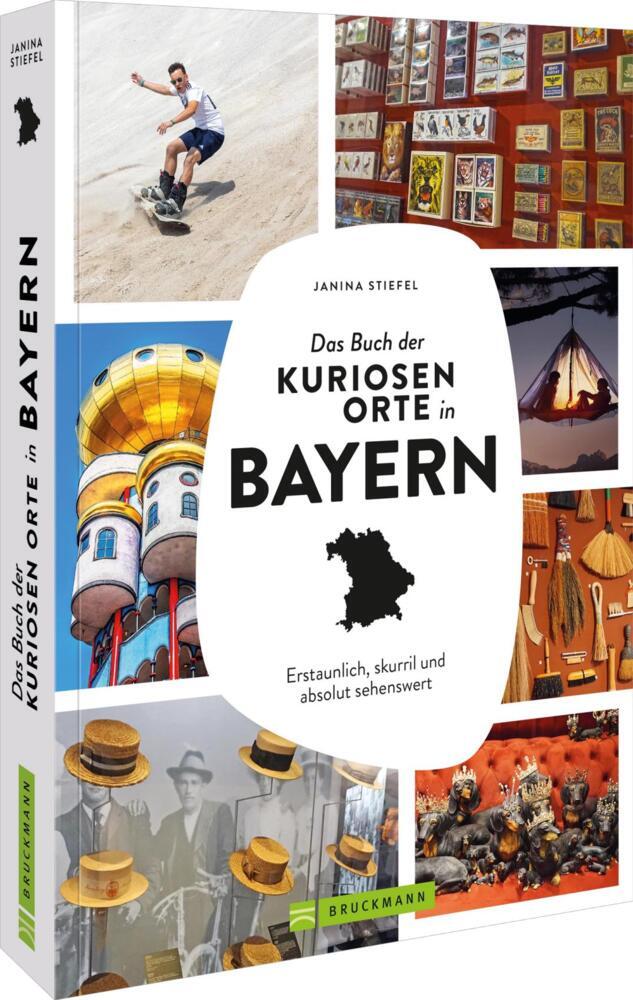 Das Buch der kuriosen Orte in Bayern (Janina Stiefel)