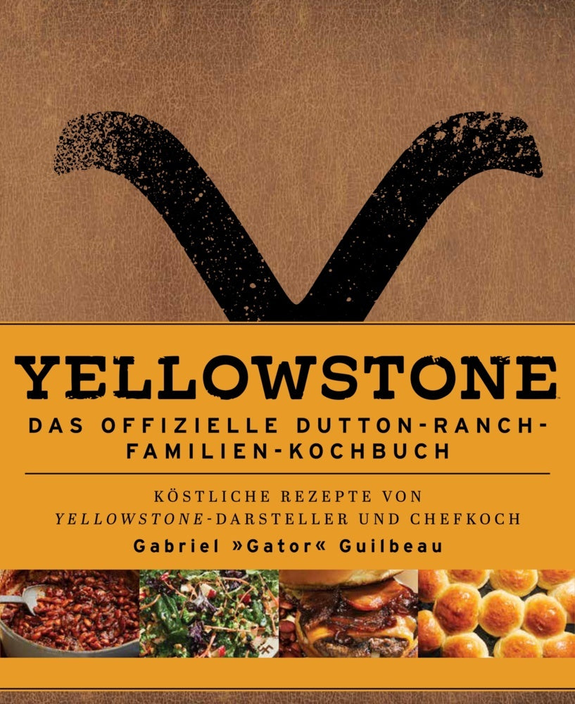 Yellowstone - Das offizielle Dutton-Ranch-Familien-Kochbuch (Gabriel "Gator" Guilbeau)