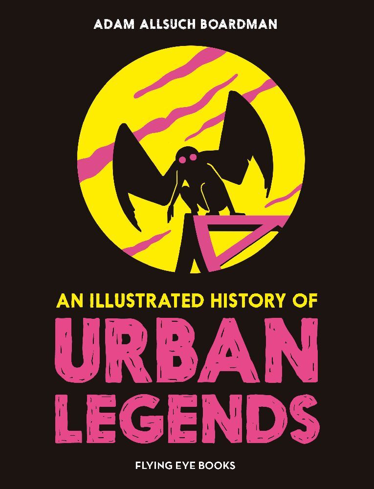 An Illustrated History of Urban Legends (Adam Allsuch Boardman)