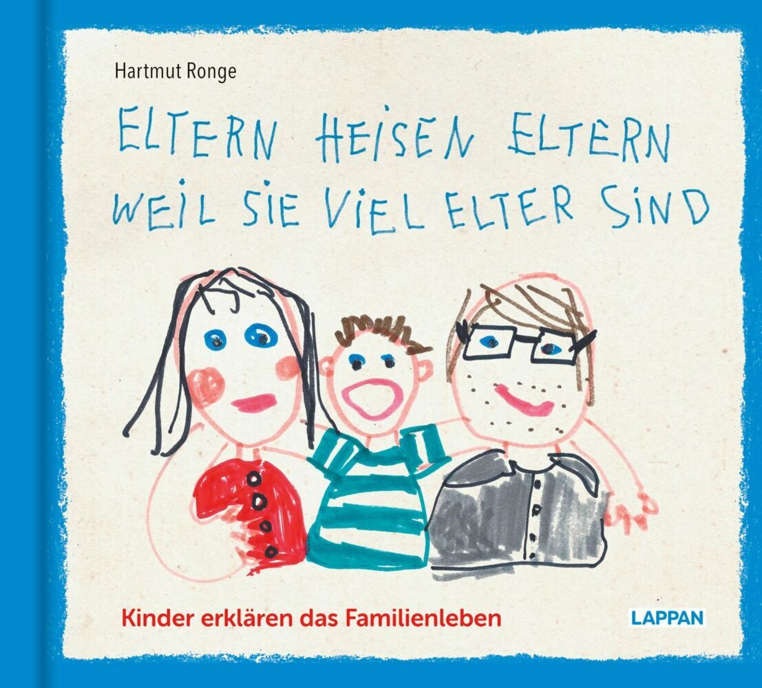 Eltern heisen Eltern weil sie viel elter sind (Hartmut Ronge)