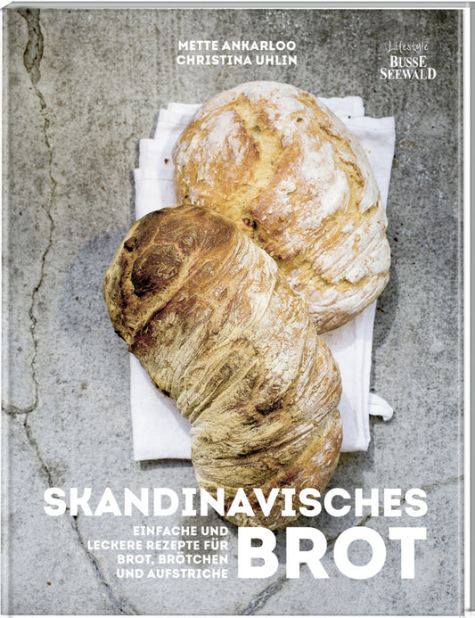 Skandinavisches Brot. Einfache und leckere Rezepte für Brot, Brötchen und Aufstriche (Mette Ankarloo)