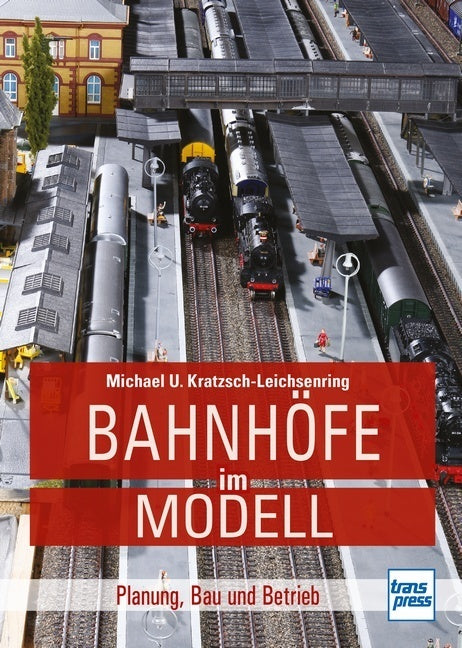 Bahnhöfe im Modell (Michael U. Kratzsch-Leichsenring)