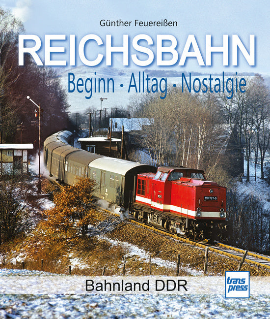 REICHSBAHN Beginn - Alltag - Nostalgie (Günther Feuereißen)