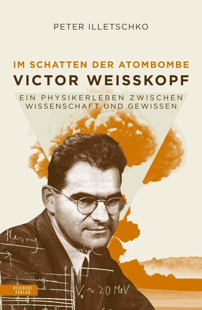 Victor Weisskopf - Der Mann, der die Bomben hassen lernte (Peter Illetschko)