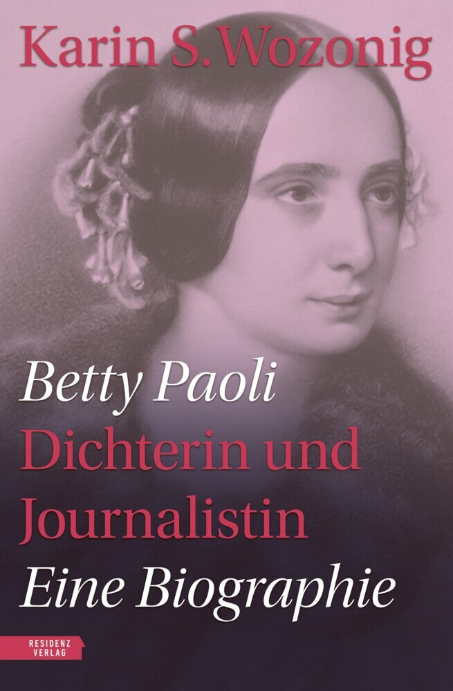 Betty Paoli - Dichterin und Journalistin (Karin S. Wozonig)