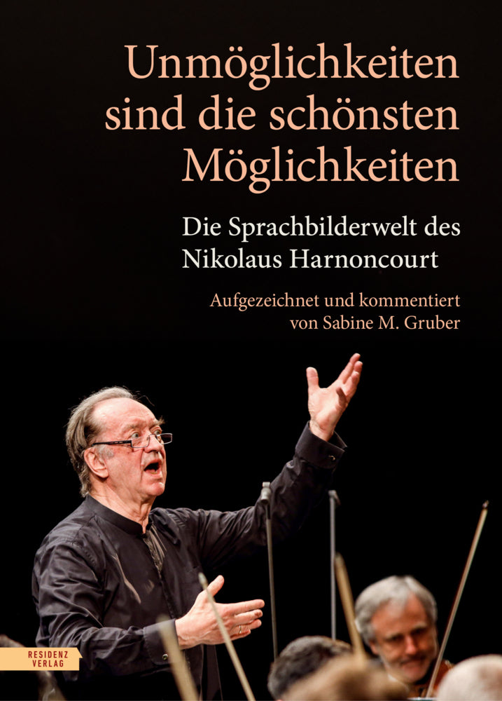 Unmöglichkeiten sind die schönsten Möglichkeiten (Nikolaus Harnoncourt)