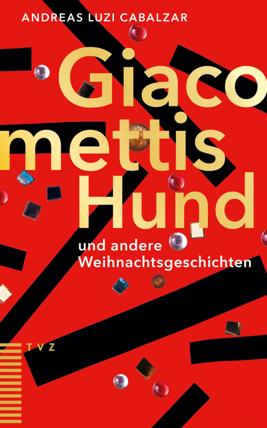 Giacomettis Hund und andere Weihnachtsgeschichten (Andreas Luzi Cabalzar)
