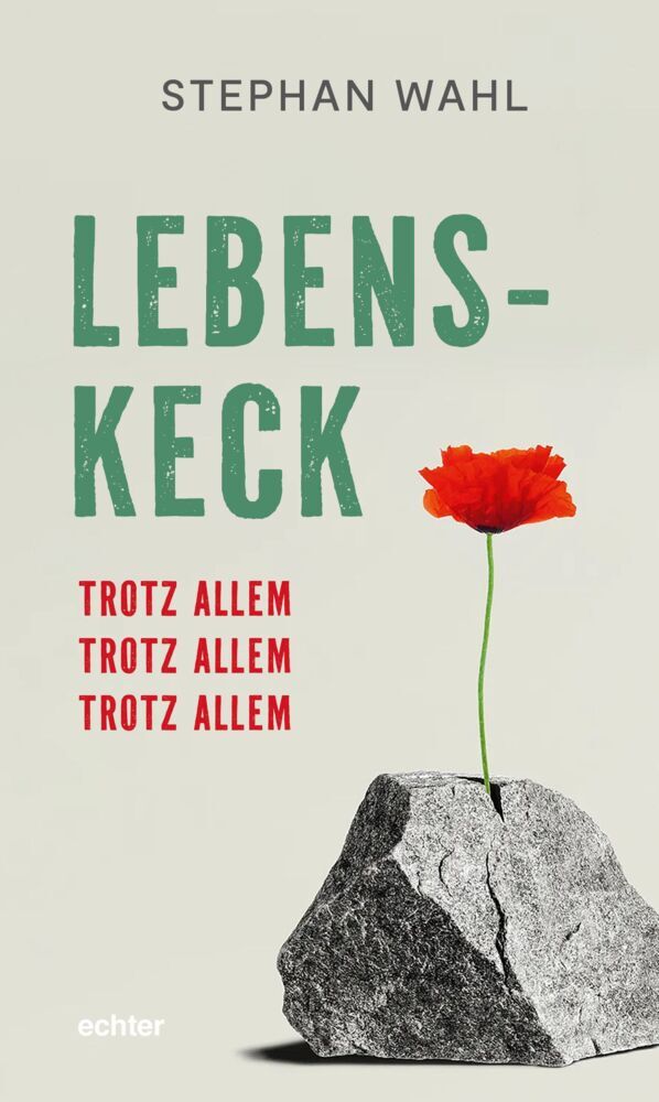Lebenskeck - trotz allem, trotz allem, trotz allem (Stephan Wahl)