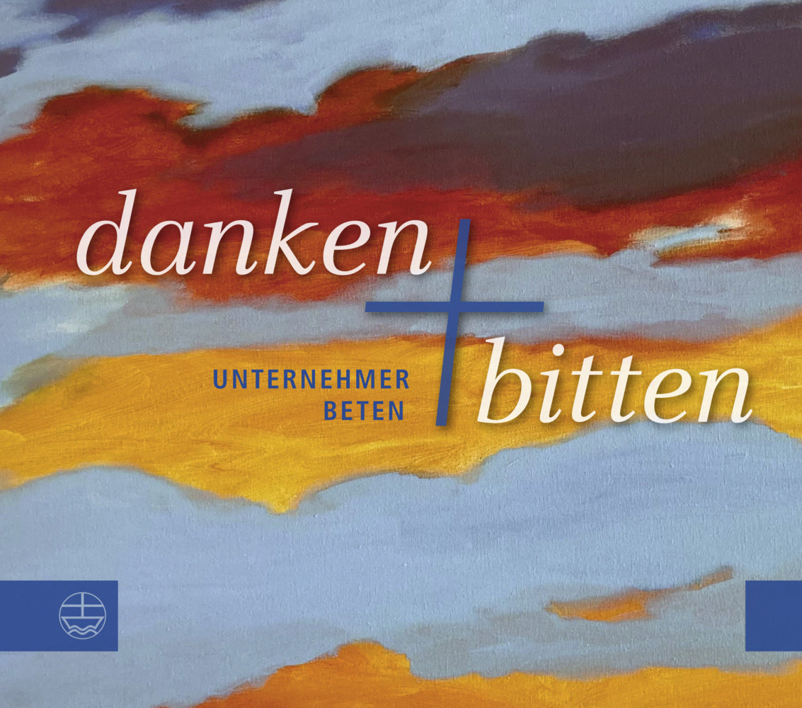 Danken und Bitten (Im Auftrag Des Arbeitskreises Evangelischer Unternehmer In Deutschland)