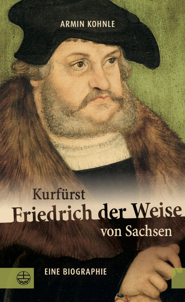 Kurfürst Friedrich der Weise von Sachsen (1463-1525) (Armin Kohnle)