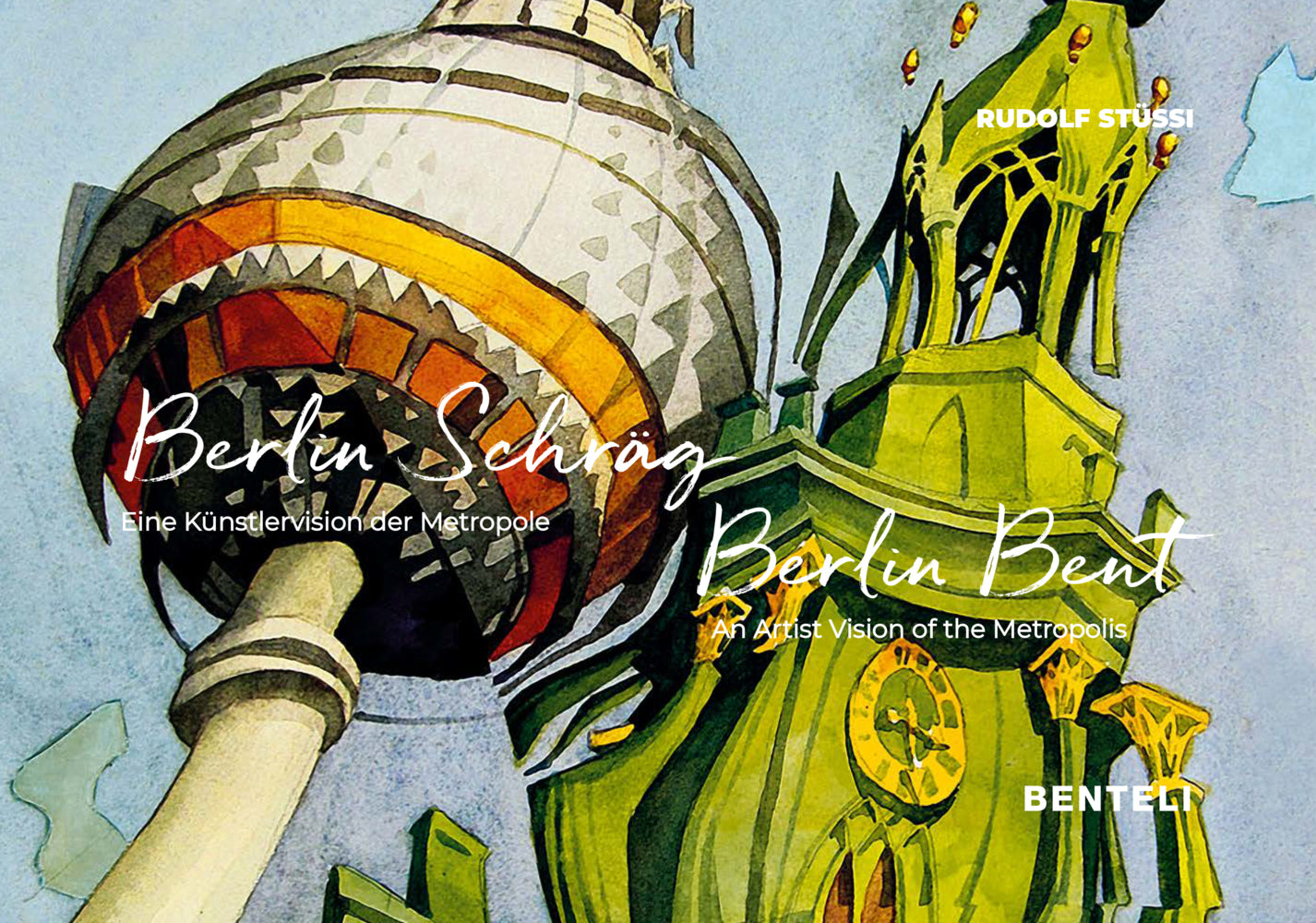 Berlin Schräg. Eine Künstlervision der Metropole (Rudolf Stüssi)