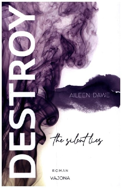DESTROY the silent lies (DESTROY-Reihe 2) (Aileen Dawe)