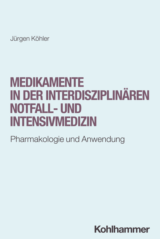 Medikamente in der interdisziplinären Notfall- und Intensivmedizin (Jürgen Köhler)