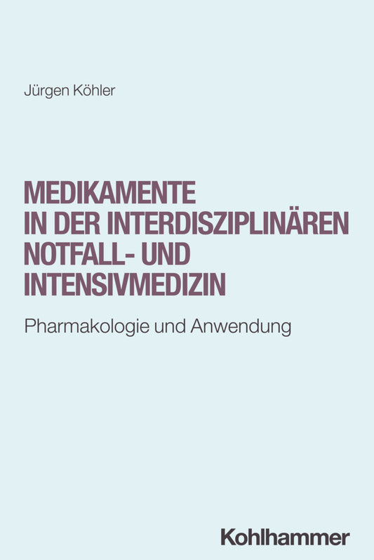 Medikamente in der interdisziplinären Notfall- und Intensivmedizin (Jürgen Köhler)