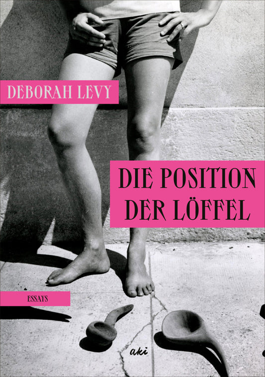 Die Position der Löffel (Deborah Levy)