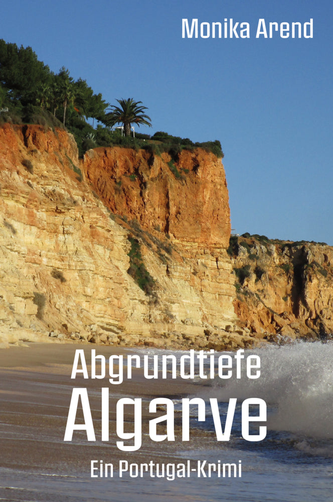 Abgrundtiefe Algarve - Ein Portugal-Krimi (Monika Arend)