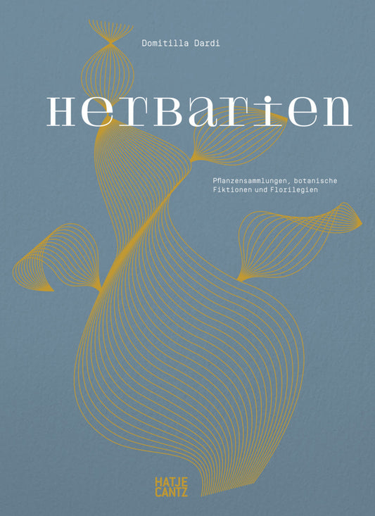 Herbarien. Pflanzensammlungen, botanische Fiktionen und Florilegien - Kunst, Design und botanische Illustration (Domitilla Dardi)