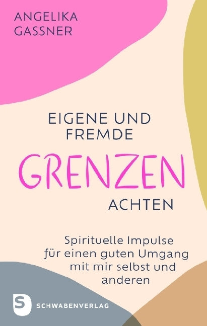 Eigene und fremde Grenzen achten (Angelika Gassner)