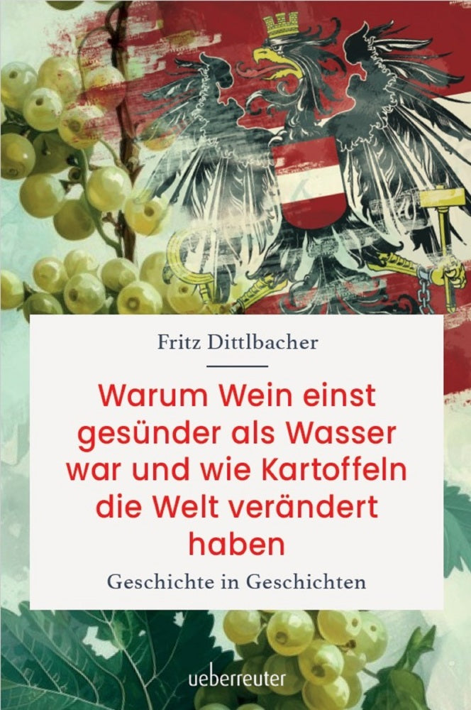 Warum Wein einst gesünder als Wasser war und wie Kartoffeln die Welt verändert haben (Fritz Dittlbacher)