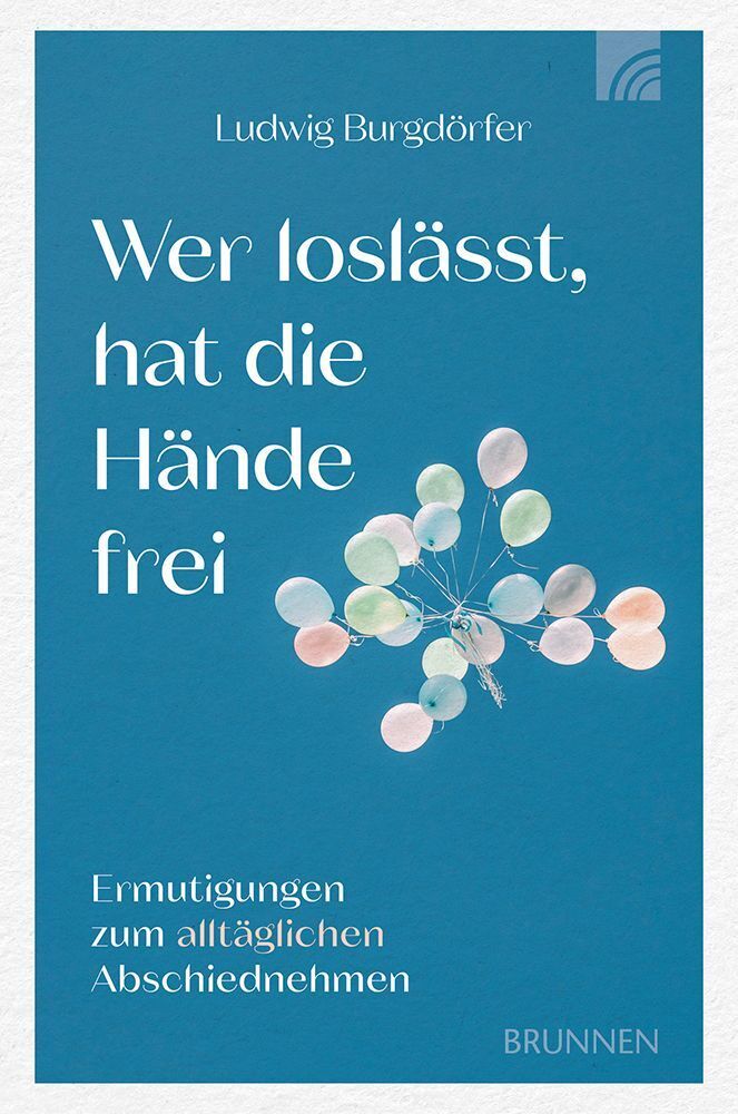 Wer loslässt, hat die Hände frei (Ludwig Burgdörfer)