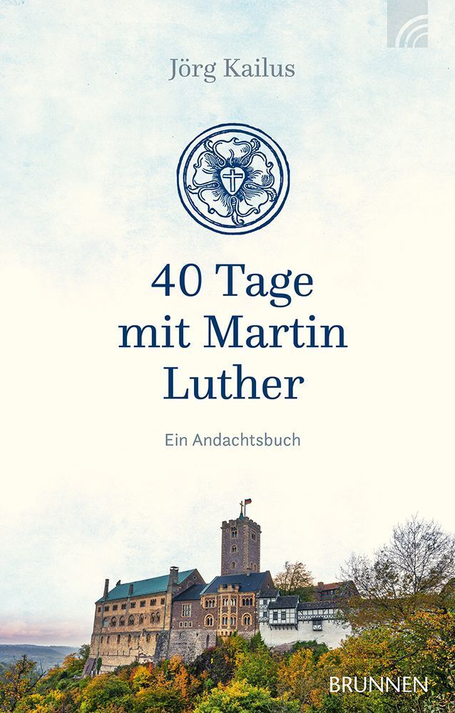 40 Tage mit Martin Luther (Jörg Kailus)