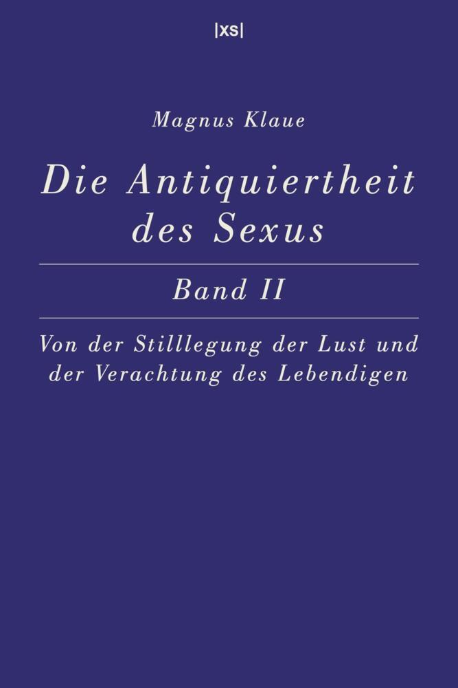 Die Antiquiertheit des Sexus - Band II (Magnus Klaue)